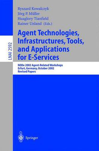 Cover image for Agent Technologies, Infrastructures, Tools, and Applications for E-Services: NODe 2002 Agent-Related Workshop, Erfurt, Germany, October 7-10, 2002, Revised Papers