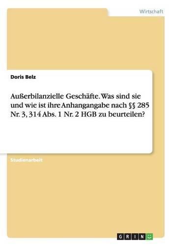 Cover image for Ausserbilanzielle Geschafte. Was sind sie und wie ist ihre Anhangangabe nach  285 Nr. 3, 314 Abs. 1 Nr. 2 HGB zu beurteilen?