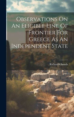 Cover image for Observations On An Eligible Line Of Frontier For Greece As An Independent State
