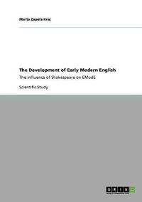 Cover image for The Development of Early Modern English: The influence of Shakespeare on EModE