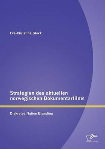 Cover image for Strategien des aktuellen norwegischen Dokumentarfilms: Diskretes Nation Branding