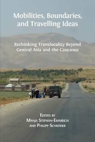 Cover image for Mobilities, Boundaries, and Travelling Ideas: Rethinking Translocality Beyond Central Asia and the Caucasus