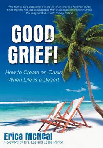 Cover image for Good Grief!: How To Create an Oasis When Life is a Desert