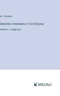 Cover image for Charlotte's Inheritance; In Two Volumes