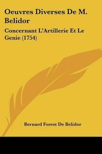 Cover image for Oeuvres Diverses de M. Belidor: Concernant L'Artillerie Et Le Genie (1754)