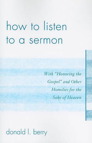 Cover image for How to Listen to a Sermon: With 'Honoring the Gospel' and Other Homilies for the Sake of Heaven