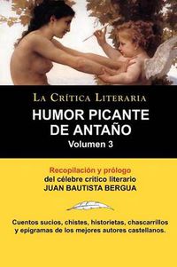 Cover image for Humor Picante de Antano: Volumen 3, Juan B. Bergua, Coleccion La Critica Literaria Por El Celebre Critico Literario Juan Bautista Bergua, Edici