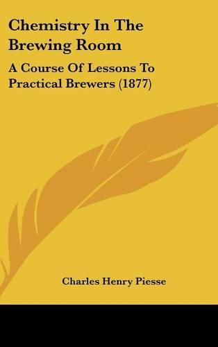 Cover image for Chemistry in the Brewing Room: A Course of Lessons to Practical Brewers (1877)