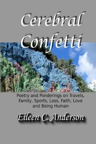 Cover image for Cerebral Confetti: Poetry and Ponderings on Travels, Family, Sports, Loss, Faith, Love and Being Human