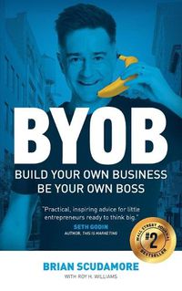 Cover image for BYOB: Build Your Own Business, Be Your Own Boss