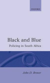 Cover image for Black and Blue: Policing in South Africa