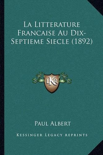 La Litterature Francaise Au Dix-Septieme Siecle (1892)