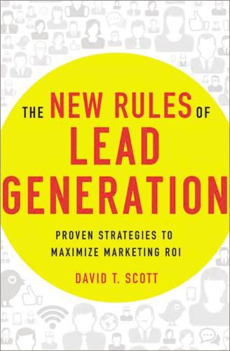 Cover image for The New Rules of Lead Generation: Proven Strategies to Maximize Marketing ROI