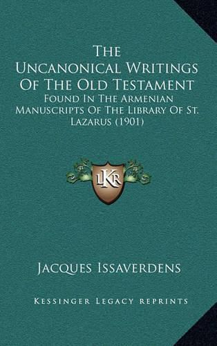 Cover image for The Uncanonical Writings of the Old Testament: Found in the Armenian Manuscripts of the Library of St. Lazarus (1901)