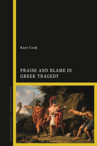 Cover image for Praise and Blame in Greek Tragedy