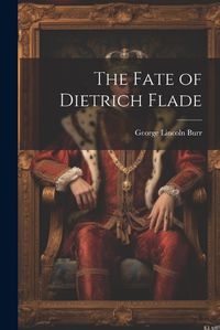 Cover image for The Fate of Dietrich Flade