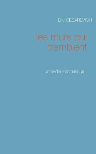 Cover image for Les murs qui tremblent: Comedie totomatique