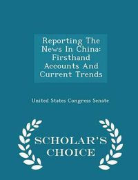 Cover image for Reporting the News in China: Firsthand Accounts and Current Trends - Scholar's Choice Edition