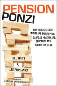 Cover image for Pension Ponzi: How Public Sector Unions are Bankrupting Canada's Health Care, Education and Your Retirement