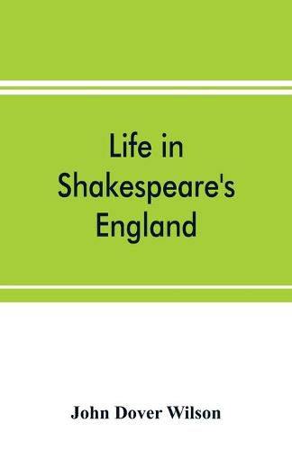 Life in Shakespeare's England; a book of Elizabethan prose