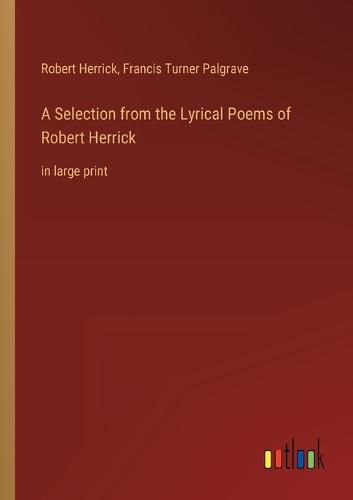 A Selection from the Lyrical Poems of Robert Herrick