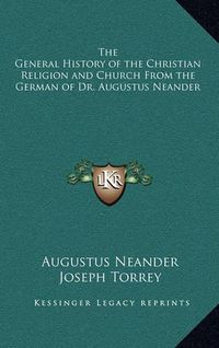 Cover image for The General History of the Christian Religion and Church from the German of Dr. Augustus Neander