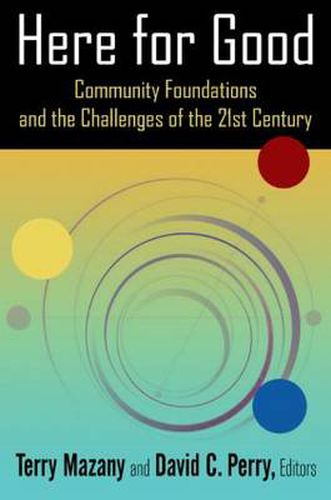 Cover image for Here for Good: Community Foundations and the Challenges of the 21st Century: Community Foundations and the Challenges of the 21st Century