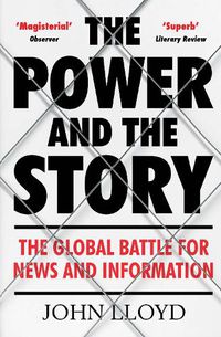 Cover image for The Power and the Story: The Global Battle for News and Information