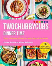 Cover image for Twochubbycubs Dinner Time: Tasty, slimming dishes for every day of the week