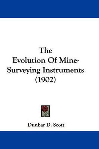 Cover image for The Evolution of Mine-Surveying Instruments (1902)