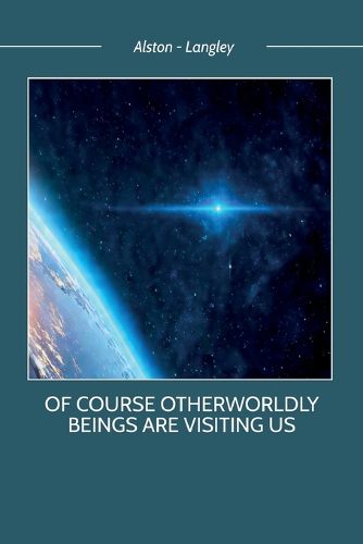 Cover image for Of Course Otherworldly Beings Are Visiting Us