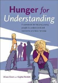 Cover image for Hunger for Understanding: A Workbook for Helping Young People to Understand and Overcome Anorexia Nervosa