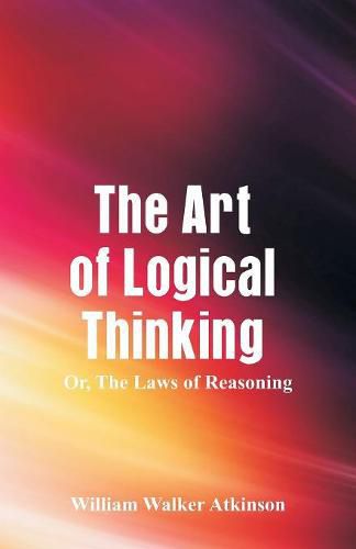 Cover image for The Art of Logical Thinking: The Laws of Reasoning