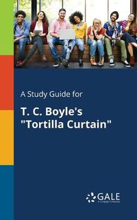 Cover image for A Study Guide for T. C. Boyle's Tortilla Curtain