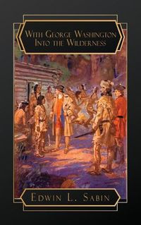 Cover image for With George Washington Into the Wilderness