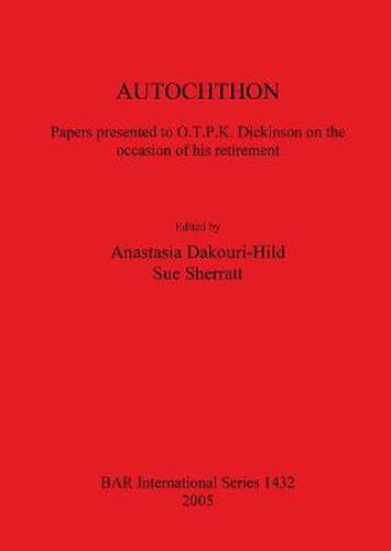 Cover image for AUTOCHTHON Papers presented to O.T.P.K. Dickinson on the occasion of his retirement: Papers presented to O.T.P.K. Dickinson on the occasion of his retirement