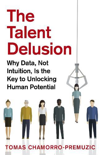 Cover image for The Talent Delusion: Why Data, Not Intuition, Is the Key to Unlocking Human Potential