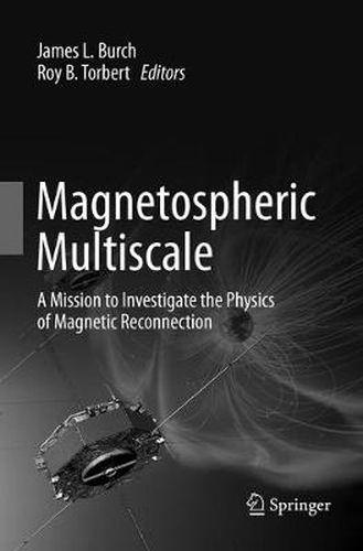 Cover image for Magnetospheric Multiscale: A Mission to Investigate the Physics of Magnetic Reconnection