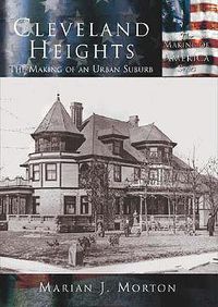 Cover image for Cleveland Heights: The Making of an Urban Suburb