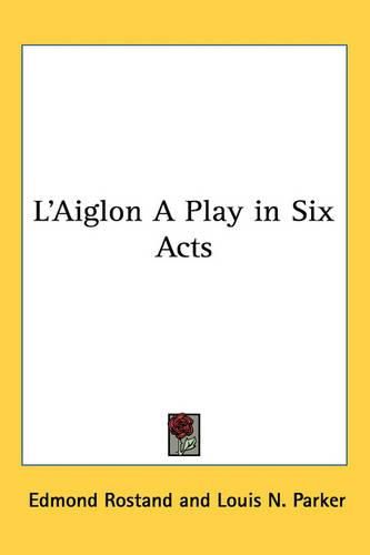 Cover image for L'Aiglon A Play in Six Acts