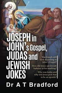 Cover image for Joseph in John's Gospel, Judas and Jewish Jokes: Was Joseph still alive according to John's Gospel?