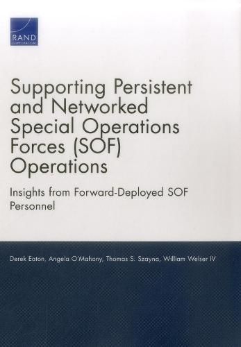 Supporting Persistent and Networked Special Operations Forces (Sof) Operations: Insights from Forward-Deployed Sof Personnel