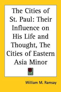 Cover image for The Cities of St. Paul: Their Influence on His Life and Thought, The Cities of Eastern Asia Minor