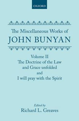 Cover image for The Miscellaneous Works of John Bunyan: Volume II: The Doctrine of the Law and Grace Unfolded; I Will Pray with the Spirit