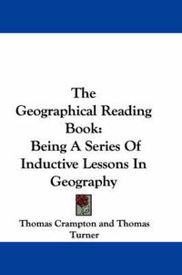 Cover image for The Geographical Reading Book: Being a Series of Inductive Lessons in Geography