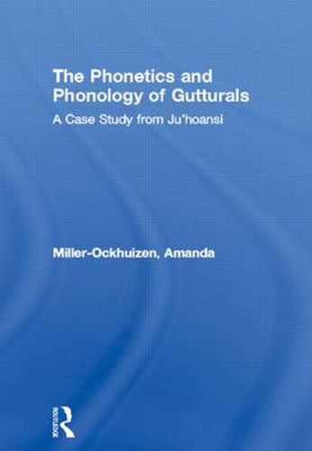 The Phonetics and Phonology of Gutturals: A Case Study from Ju|'hoansi