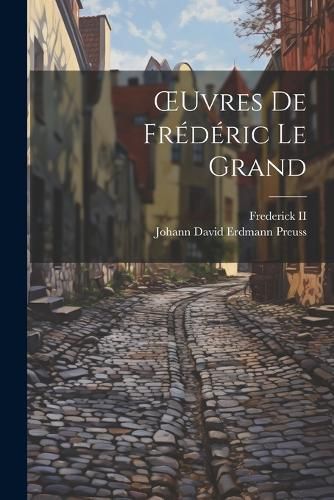 OEuvres De Frederic Le Grand