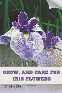 Cover image for Grow, and Care For Iris Flowers