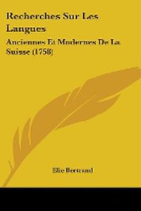 Cover image for Recherches Sur Les Langues: Anciennes Et Modernes De La Suisse (1758)