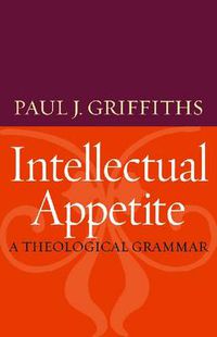 Cover image for Intellectual Appetite: A Theological Grammar